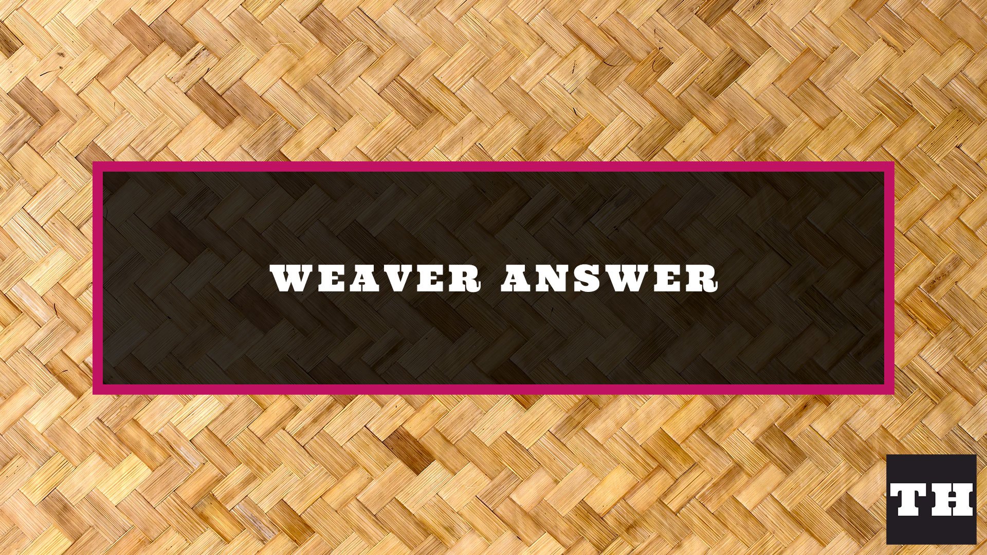 Featured Weaver Answer Today
